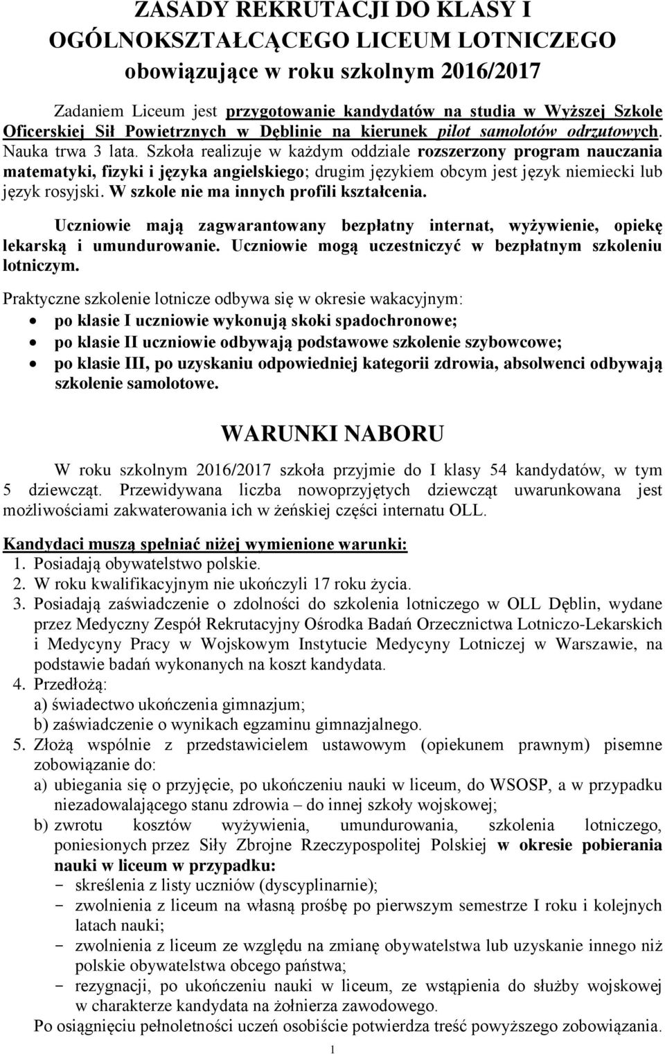 Szkoła realizuje w każdym oddziale rozszerzony program nauczania matematyki, fizyki i języka angielskiego; drugim językiem obcym jest język niemiecki lub język rosyjski.