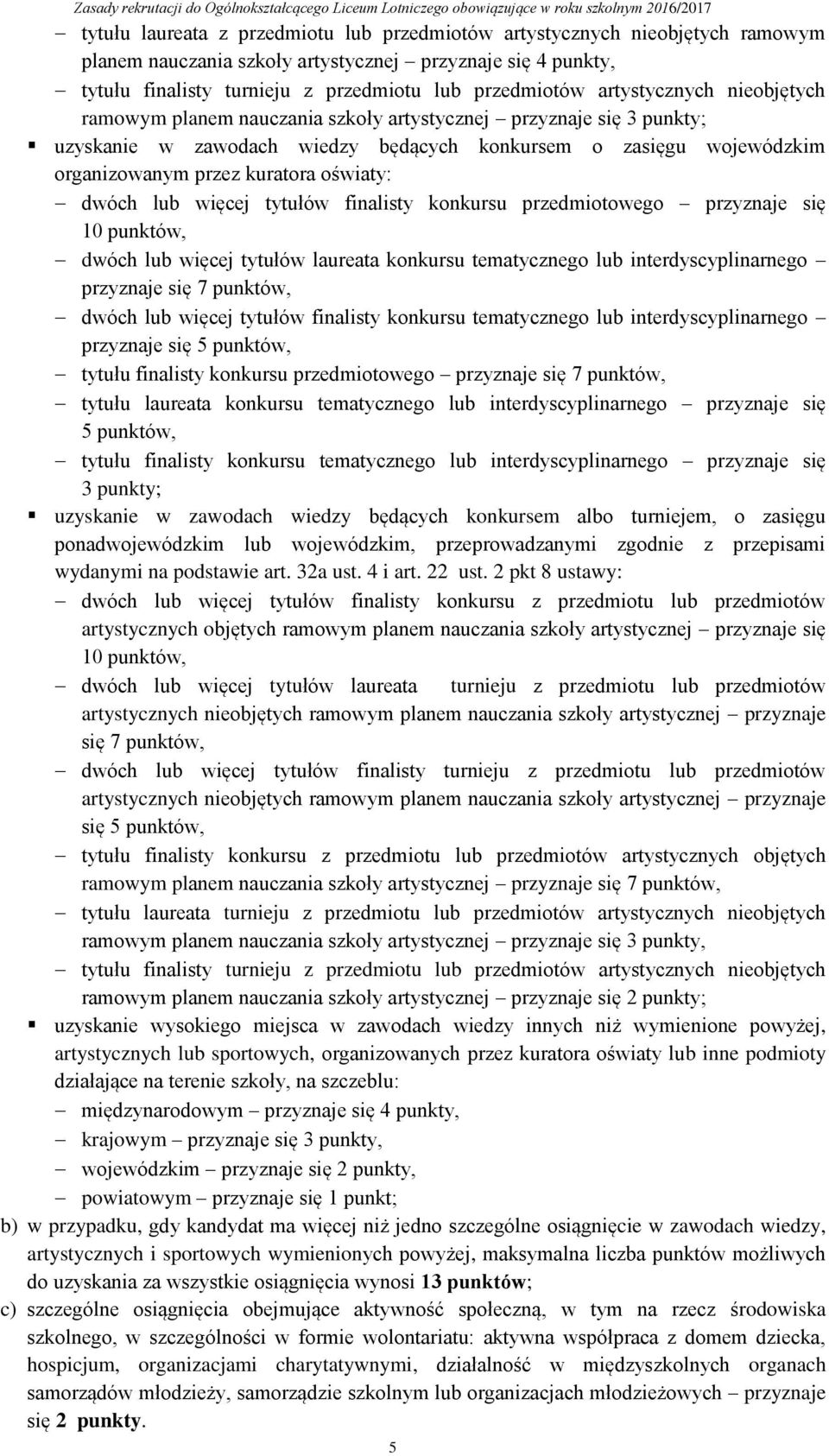 oświaty: dwóch lub więcej tytułów finalisty konkursu przedmiotowego przyznaje się 10 punktów, dwóch lub więcej tytułów laureata konkursu tematycznego lub interdyscyplinarnego przyznaje się 7 punktów,