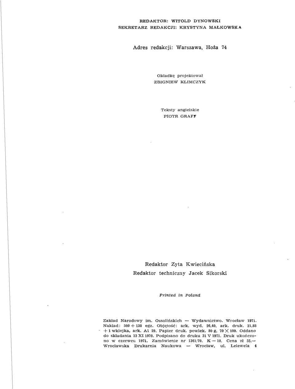 Nakład: 500 + 120 egz. Objętość: ark. wyd. 26,40, ark. druk. 21,88 + 1 wklejka, ark. Al 29. Papier druk. powiek. 80 g, 70 X 100.