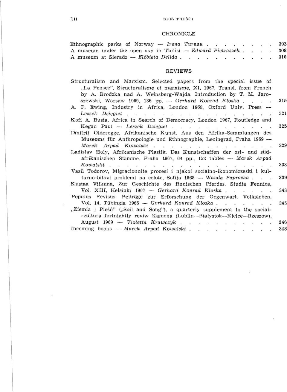 Brodzka nad A. Weinsberg-Wajda. Introduction by T. M. Jaroszewski. Warsaw 1969, 186 pp. Gerhard Konrad Kloska.... 315 A. F, Ewing, Industry in Africa, London 1968, Oxford Univ.