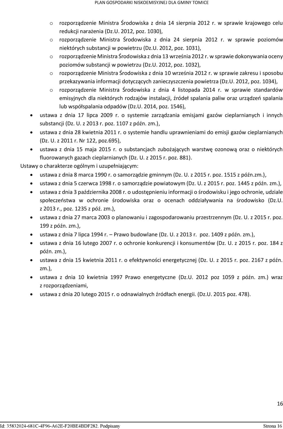 1031), rozporządzenie Ministra Środowiska z dnia 13 września 2012 r. w sprawie dokonywania oceny poziomów substancji w powietrzu (Dz.U. 2012, poz.