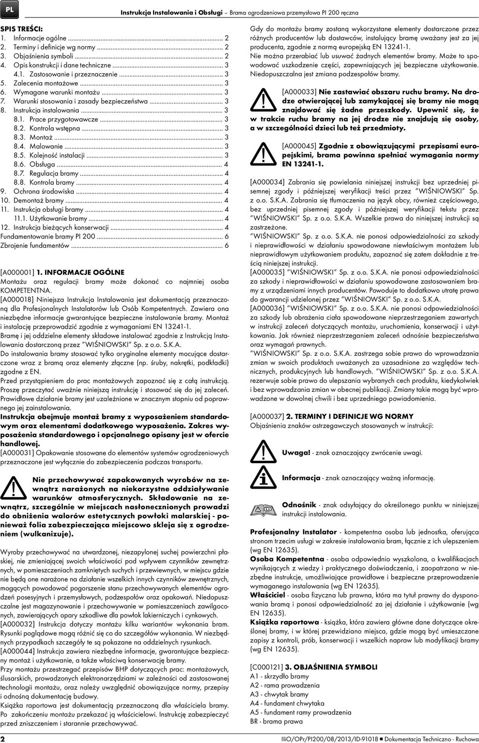 Instrukcja instalowania... 3 8.1. Prace przygotowawcze... 3 8.2. Kontrola wstępna... 3 8.3. Montaż... 3 8.4. Malowanie... 3 8.5. Kolejność instalacji... 3 8.6. Obsługa... 4 8.7. Regulacja bramy... 4 8.8. Kontrola bramy.