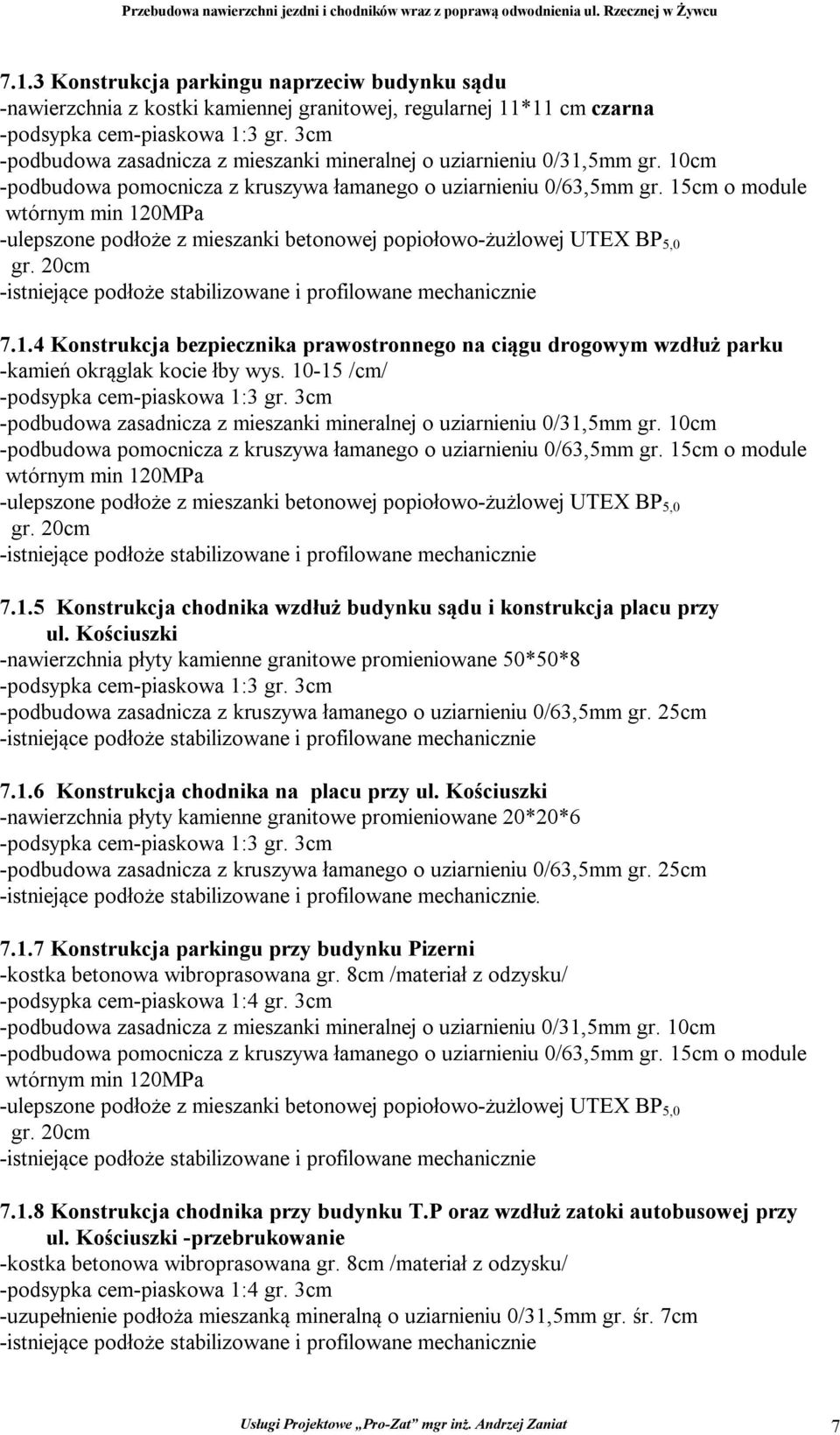 Kościuszki -nawierzchnia płyty kamienne granitowe promieniowane 50*50*8 -podbudowa zasadnicza z kruszywa łamanego o uziarnieniu 0/63,5mm gr. 25cm 7.1.6 Konstrukcja chodnika na placu przy ul.