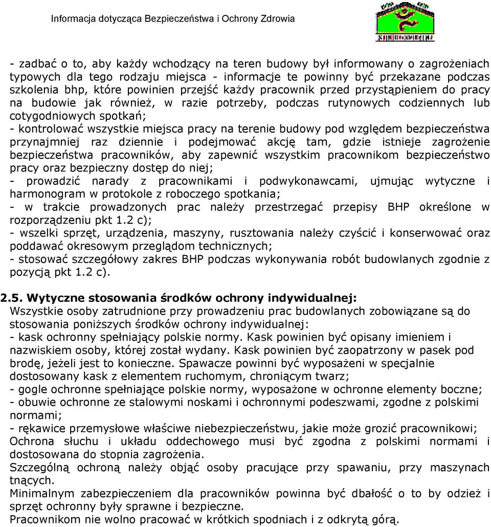 terenie budowy pod względem bezpieczeństwa przynajmniej raz dziennie i podejmować akcję tam, gdzie istnieje zagrożenie bezpieczeństwa pracowników, aby zapewnić wszystkim pracownikom bezpieczeństwo