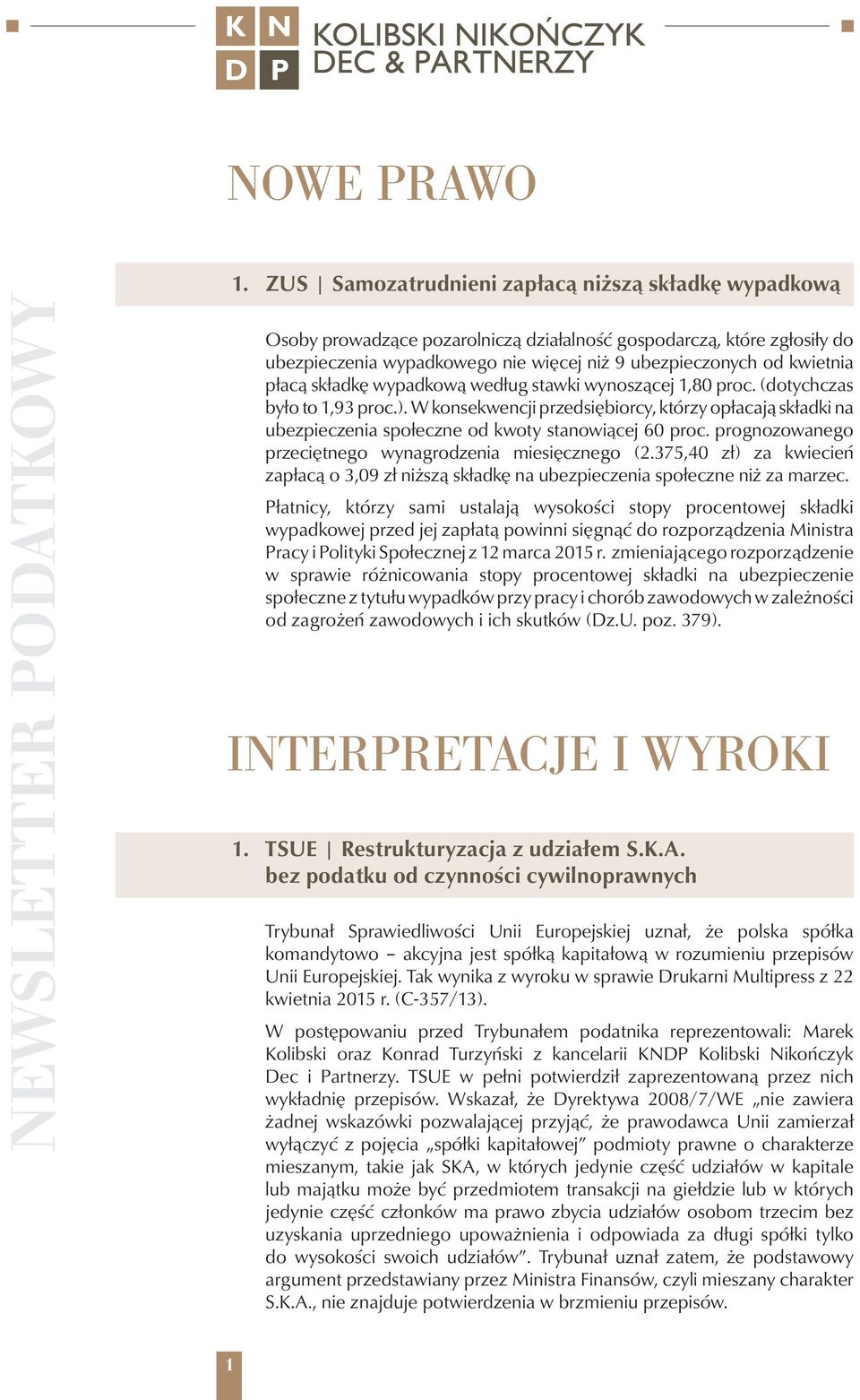 płacą składkę wypadkową według stawki wynoszącej 1,80 proc. (dotychczas było to 1,93 proc.).