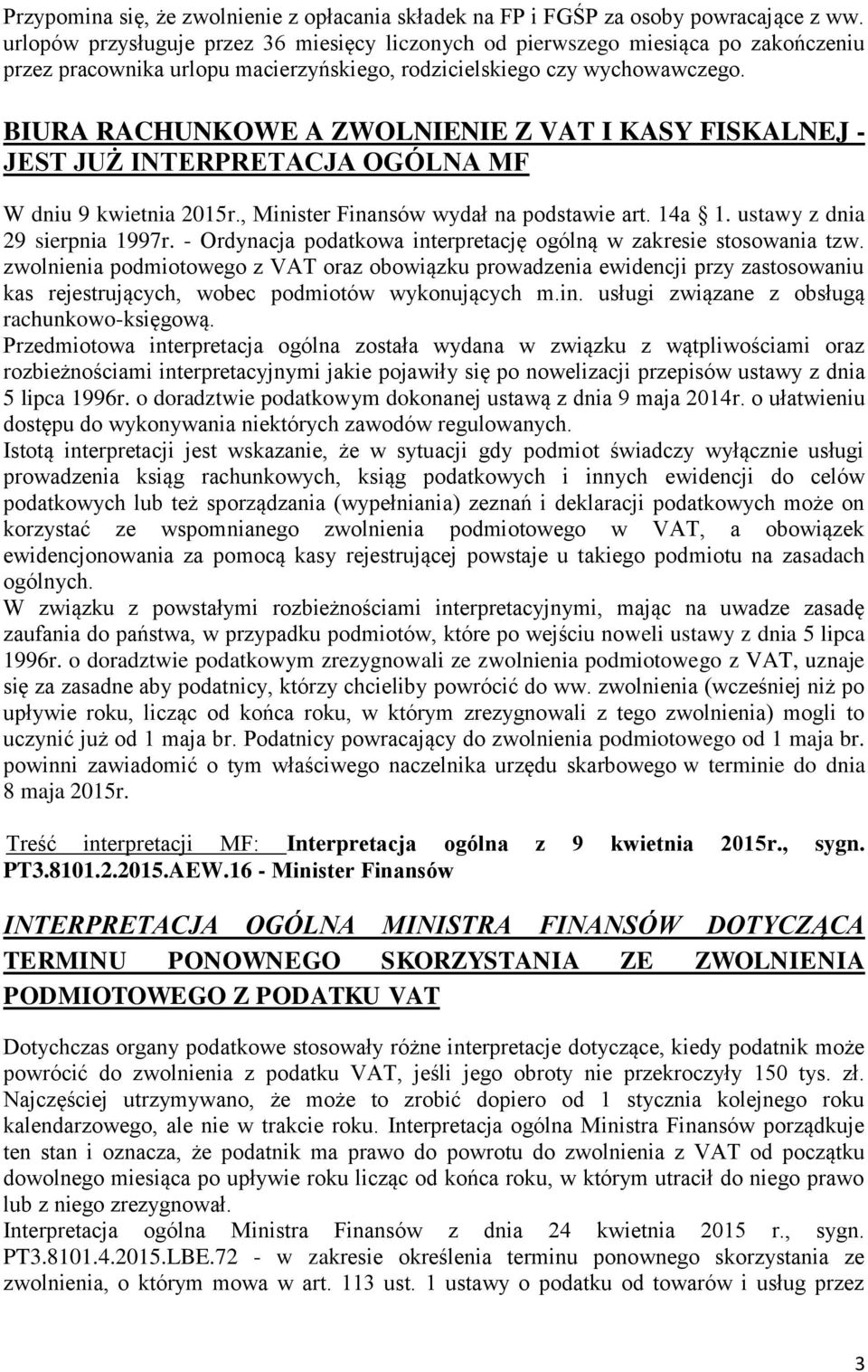 BIURA RACHUNKOWE A ZWOLNIENIE Z VAT I KASY FISKALNEJ - JEST JUŻ INTERPRETACJA OGÓLNA MF W dniu 9 kwietnia 2015r., Minister Finansów wydał na podstawie art. 14a 1. ustawy z dnia 29 sierpnia 1997r.