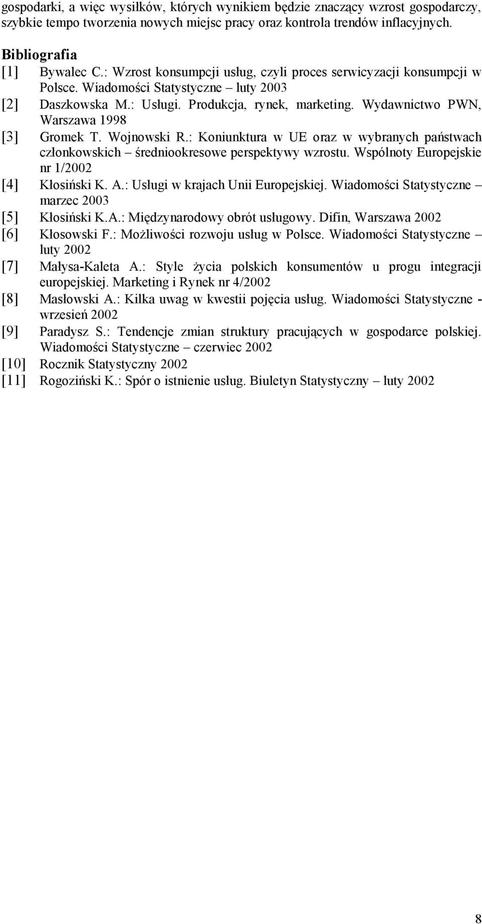 Wydawnictwo PWN, Warszawa 1998 [3] Gromek T. Wojnowski R.: Koniunktura w UE oraz w wybranych państwach członkowskich średniookresowe perspektywy wzrostu.