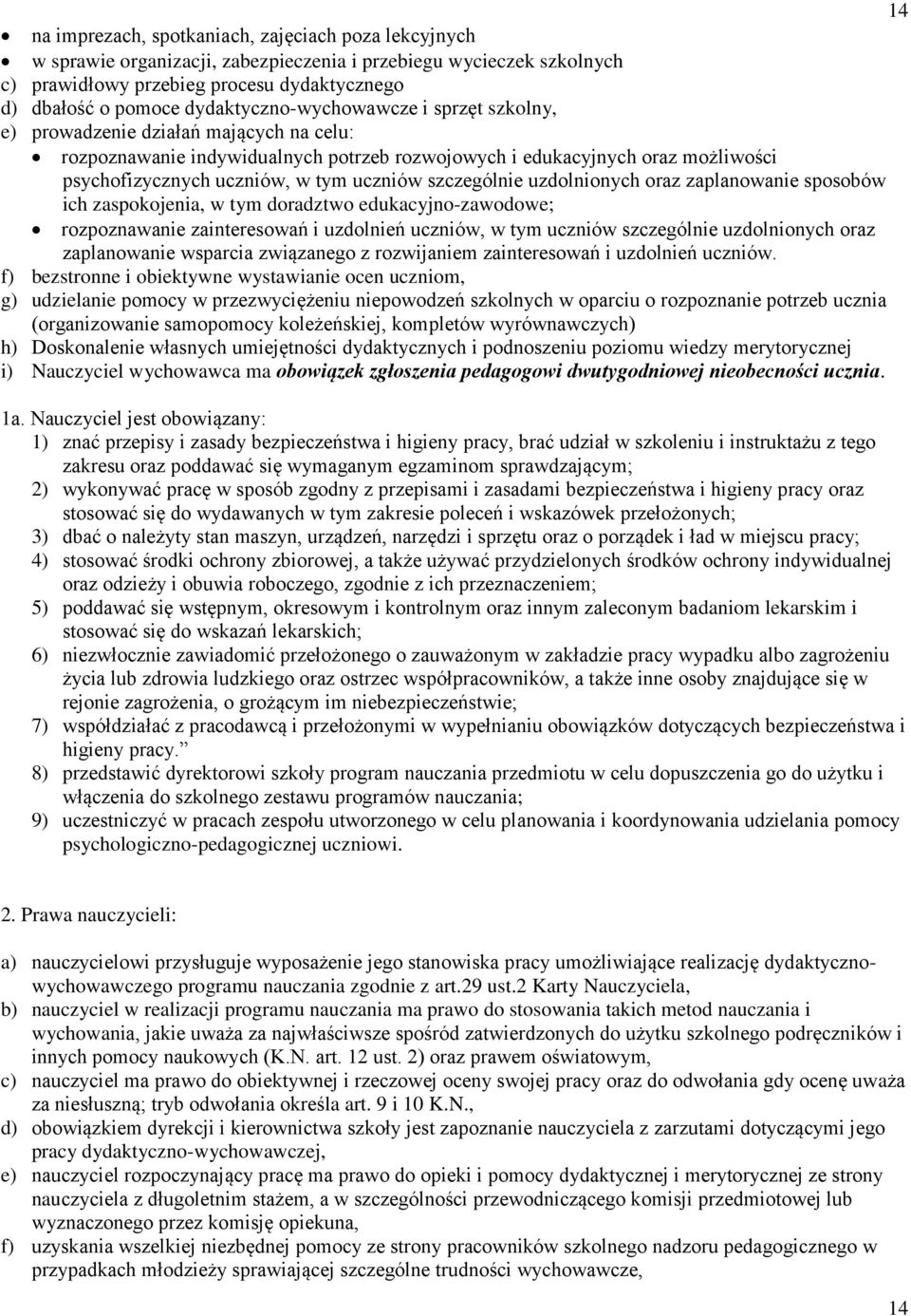 uczniów szczególnie uzdolnionych oraz zaplanowanie sposobów ich zaspokojenia, w tym doradztwo edukacyjno-zawodowe; rozpoznawanie zainteresowań i uzdolnień uczniów, w tym uczniów szczególnie