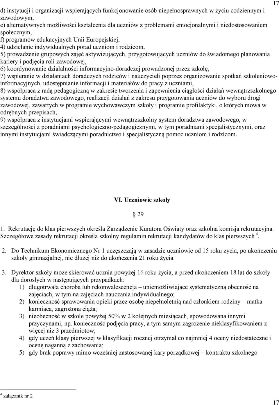 uczniów do świadomego planowania kariery i podjęcia roli zawodowej, 6) koordynowanie działalności informacyjno-doradczej prowadzonej przez szkołę, 7) wspieranie w działaniach doradczych rodziców i