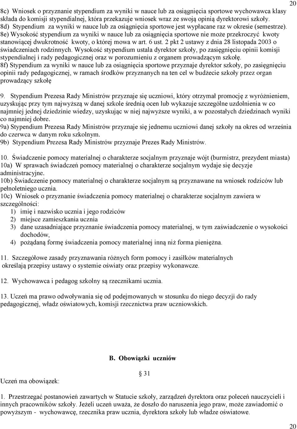 8e) Wysokość stypendium za wyniki w nauce lub za osiągnięcia sportowe nie może przekroczyć kwoty stanowiącej dwukrotność kwoty, o której mowa w art. 6 ust.