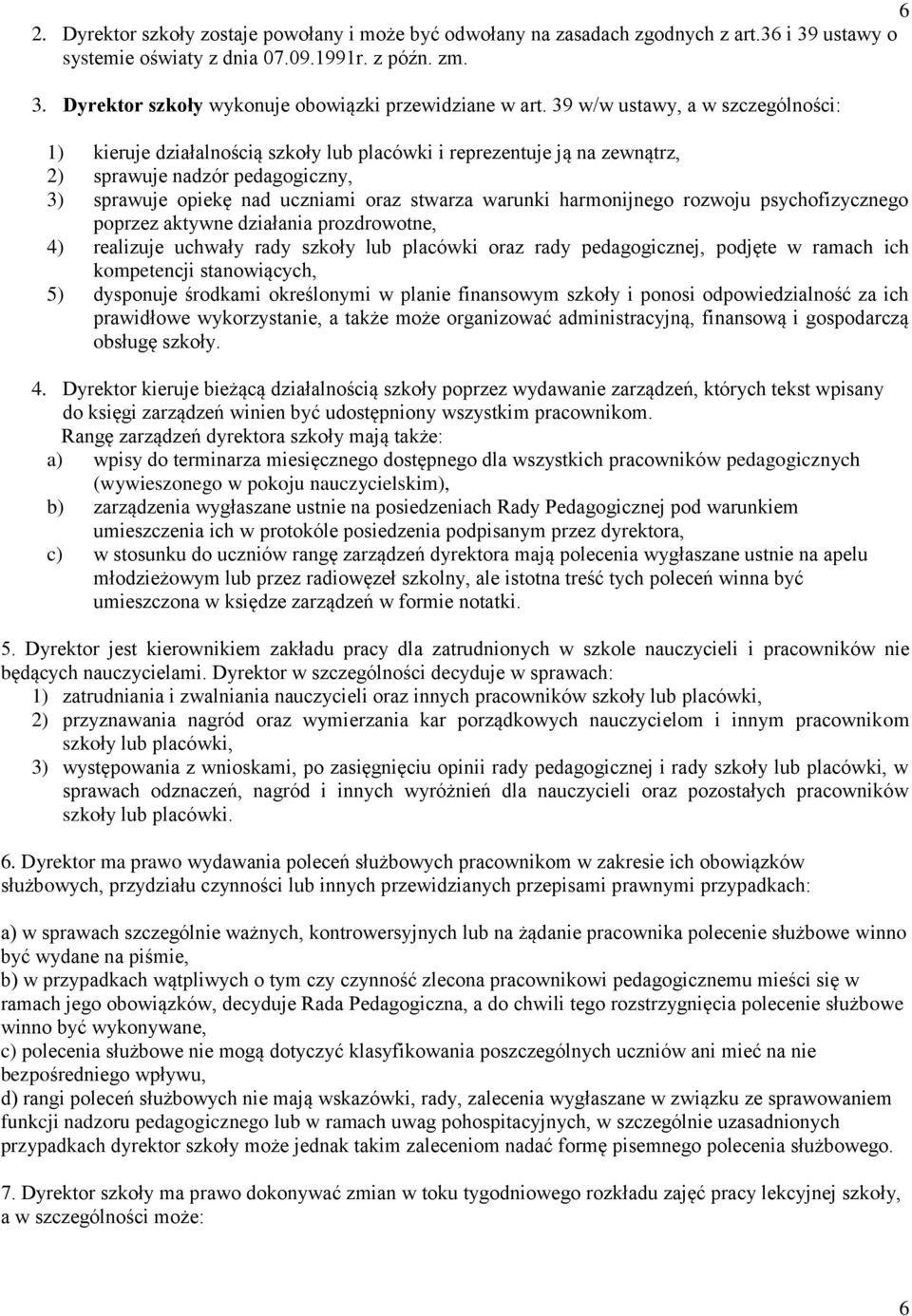 harmonijnego rozwoju psychofizycznego poprzez aktywne działania prozdrowotne, 4) realizuje uchwały rady szkoły lub placówki oraz rady pedagogicznej, podjęte w ramach ich kompetencji stanowiących, 5)