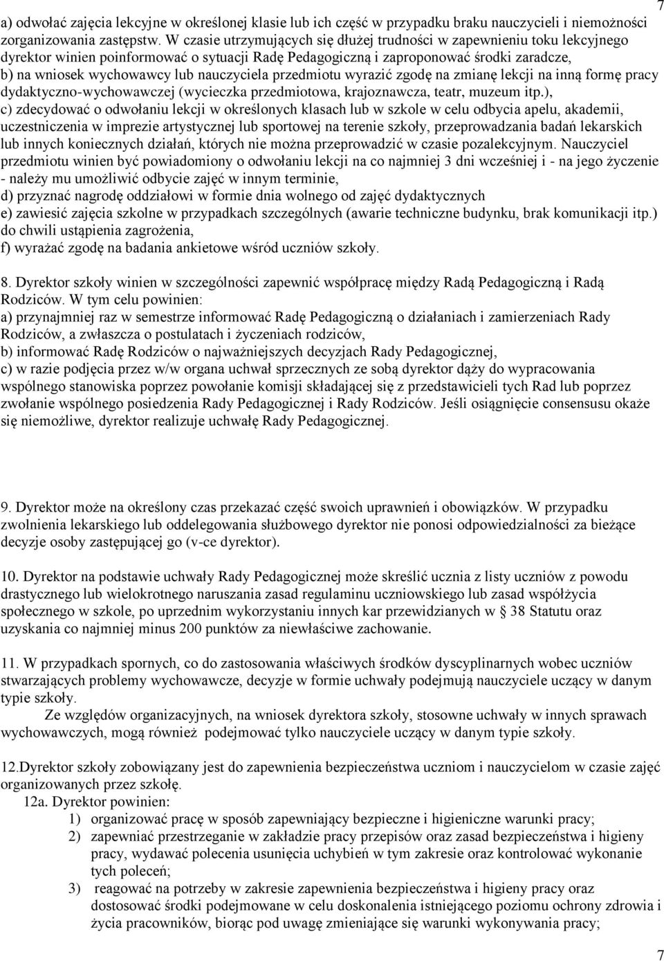 nauczyciela przedmiotu wyrazić zgodę na zmianę lekcji na inną formę pracy dydaktyczno-wychowawczej (wycieczka przedmiotowa, krajoznawcza, teatr, muzeum itp.