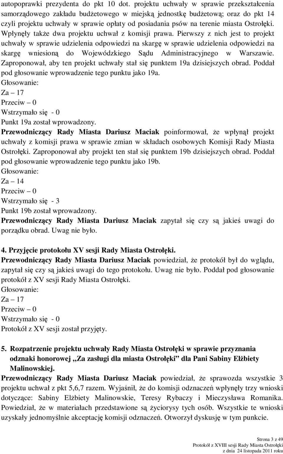 Ostrołęki. Wpłynęły takŝe dwa projektu uchwał z komisji prawa.