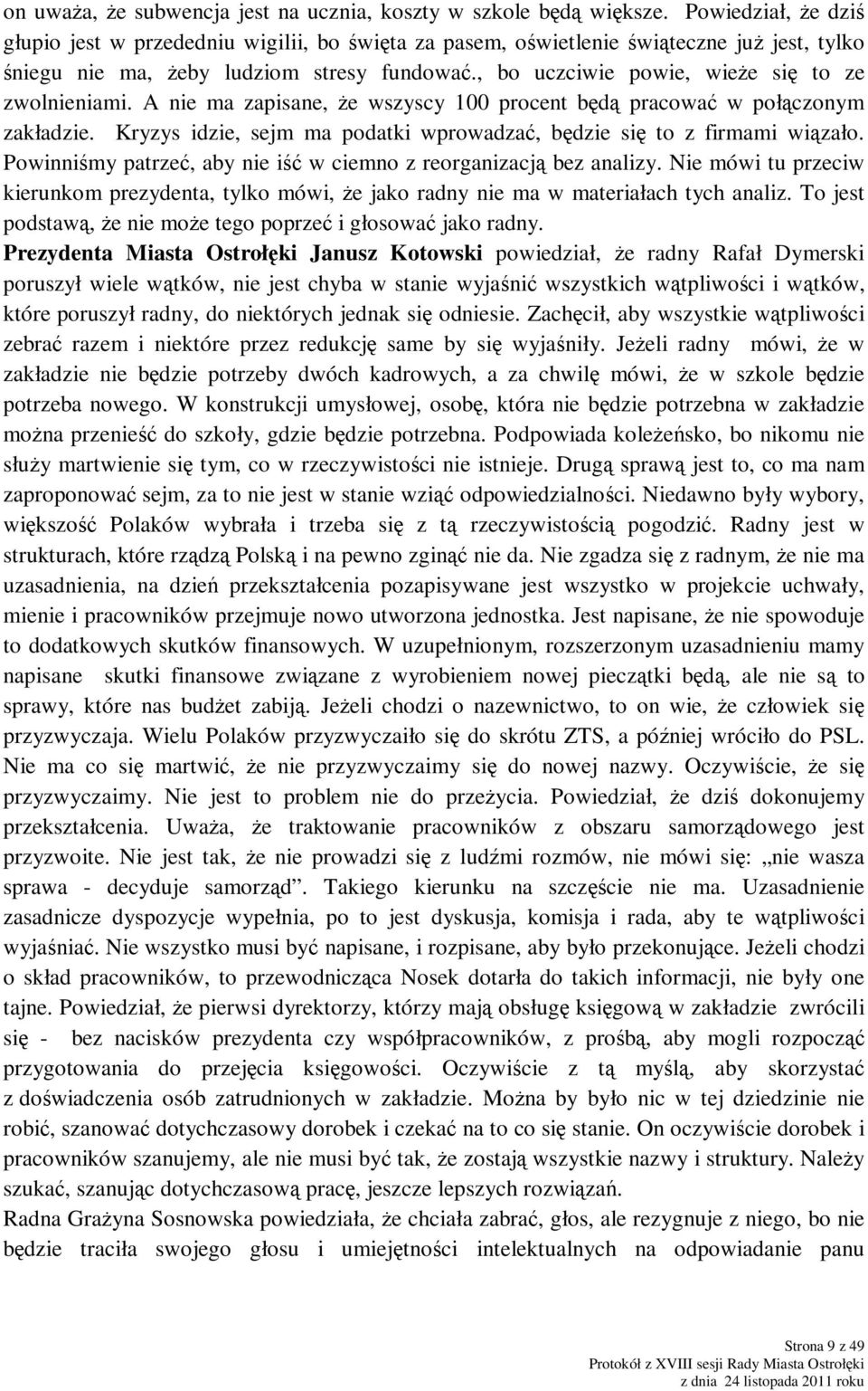 , bo uczciwie powie, wieŝe się to ze zwolnieniami. A nie ma zapisane, Ŝe wszyscy 100 procent będą pracować w połączonym zakładzie.