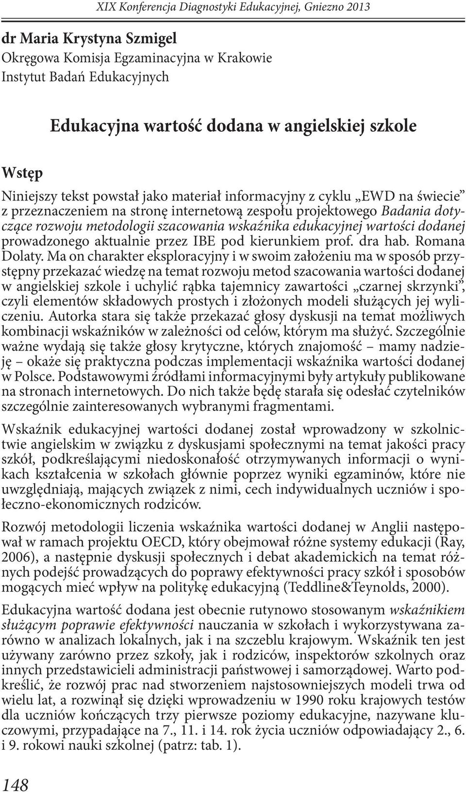 edukacyjnej wartości dodanej prowadzonego aktualnie przez IBE pod kierunkiem prof. dra hab. Romana Dolaty.