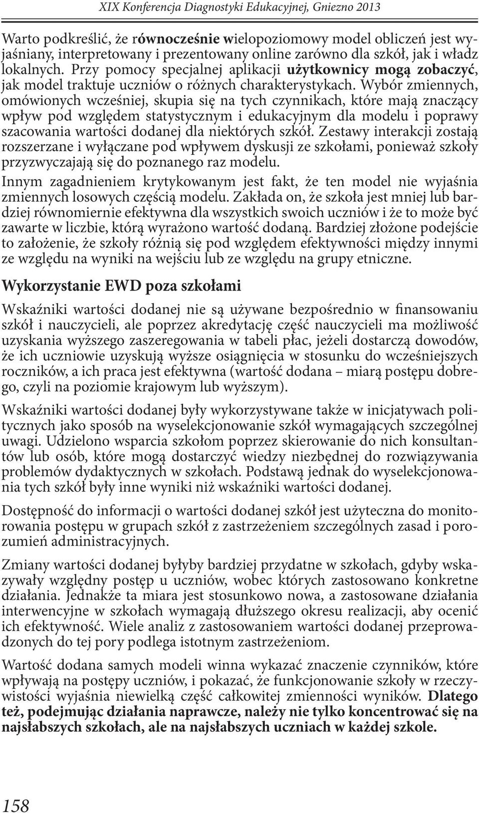 Wybór zmiennych, omówionych wcześniej, skupia się na tych czynnikach, które mają znaczący wpływ pod względem statystycznym i edukacyjnym dla modelu i poprawy szacowania wartości dodanej dla