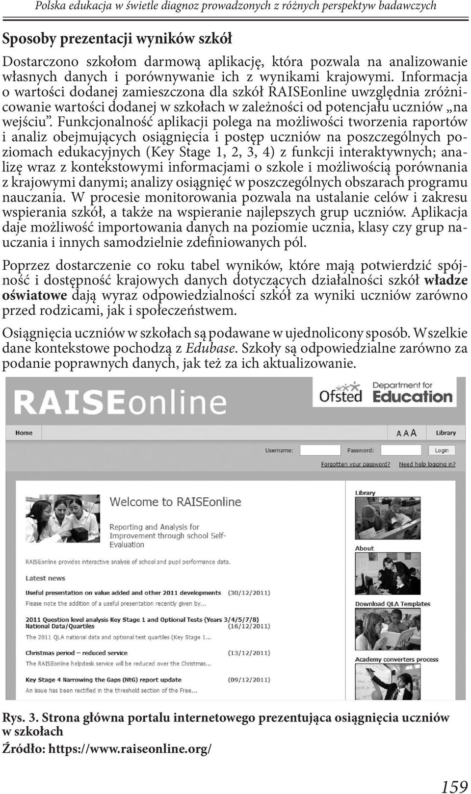 Informacja o wartości dodanej zamieszczona dla szkół RAISEonline uwzględnia zróżnicowanie wartości dodanej w szkołach w zależności od potencjału uczniów na wejściu.