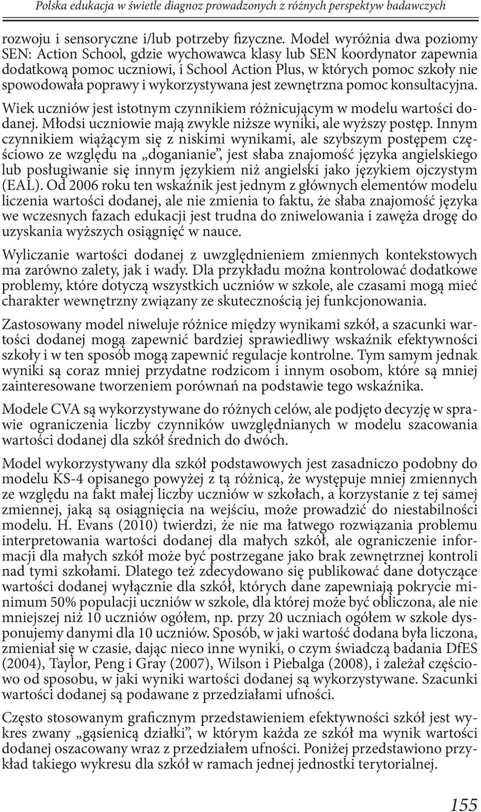 wykorzystywana jest zewnętrzna pomoc konsultacyjna. Wiek uczniów jest istotnym czynnikiem różnicującym w modelu wartości dodanej. Młodsi uczniowie mają zwykle niższe wyniki, ale wyższy postęp.