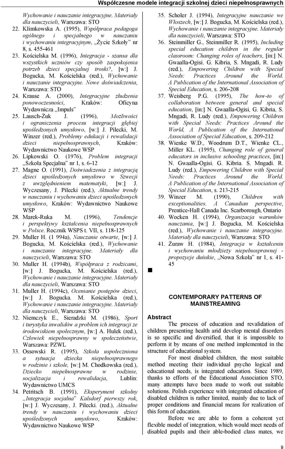 (1996), Integracja - szansa dla wszystkich uczniów czy sposób zaspokojenia potrzeb dzieci specjalnej troski?, [w:] J. Bogucka, M. Kościelska (red.), Wychowanie i nauczanie integracyjne.