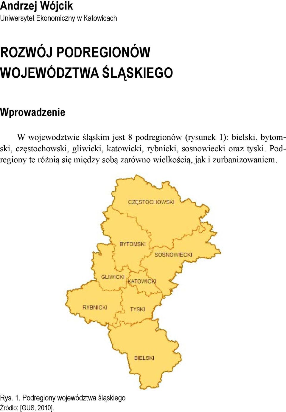 częstochowski, gliwicki, katowicki, rybnicki, sosnowiecki oraz tyski.