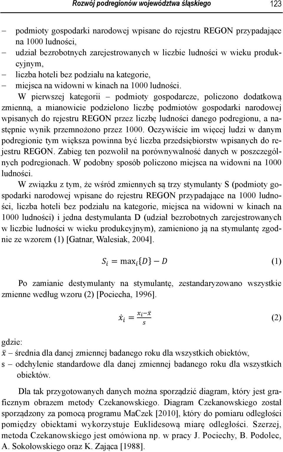 W pierwszej kategorii podmioty gospodarcze, policzono dodatkową zmienną, a mianowicie podzielono liczbę podmiotów gospodarki narodowej wpisanych do rejestru REGON przez liczbę ludności danego