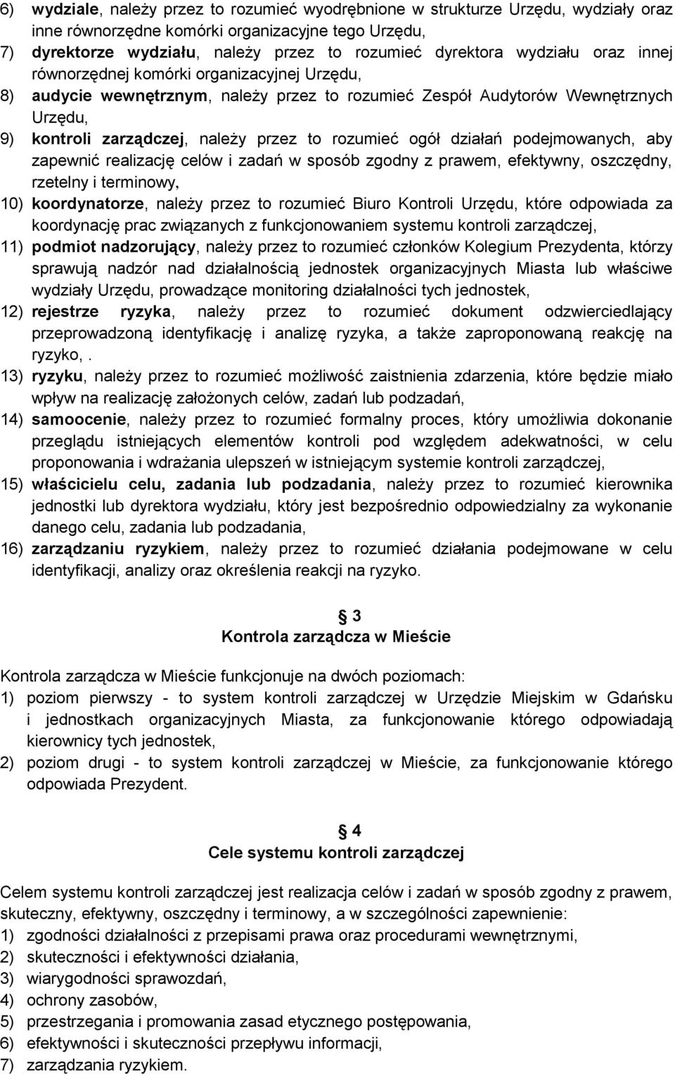 ogół działań podejmowanych, aby zapewnić realizację celów i zadań w sposób zgodny z prawem, efektywny, oszczędny, rzetelny i terminowy, 10) koordynatorze, należy przez to rozumieć Biuro Kontroli