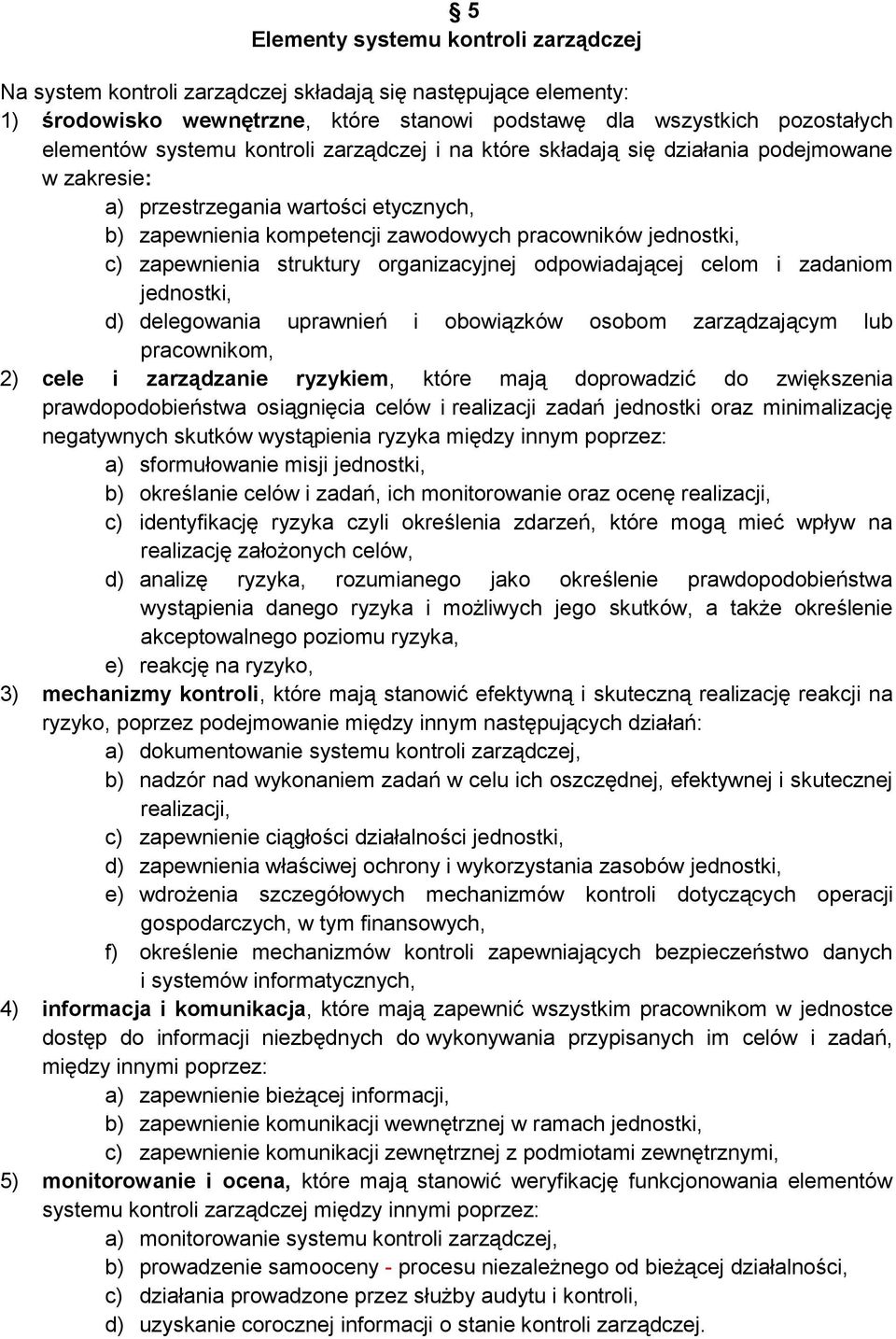 struktury organizacyjnej odpowiadającej celom i zadaniom jednostki, d) delegowania uprawnień i obowiązków osobom zarządzającym lub pracownikom, 2) cele i zarządzanie ryzykiem, które mają doprowadzić