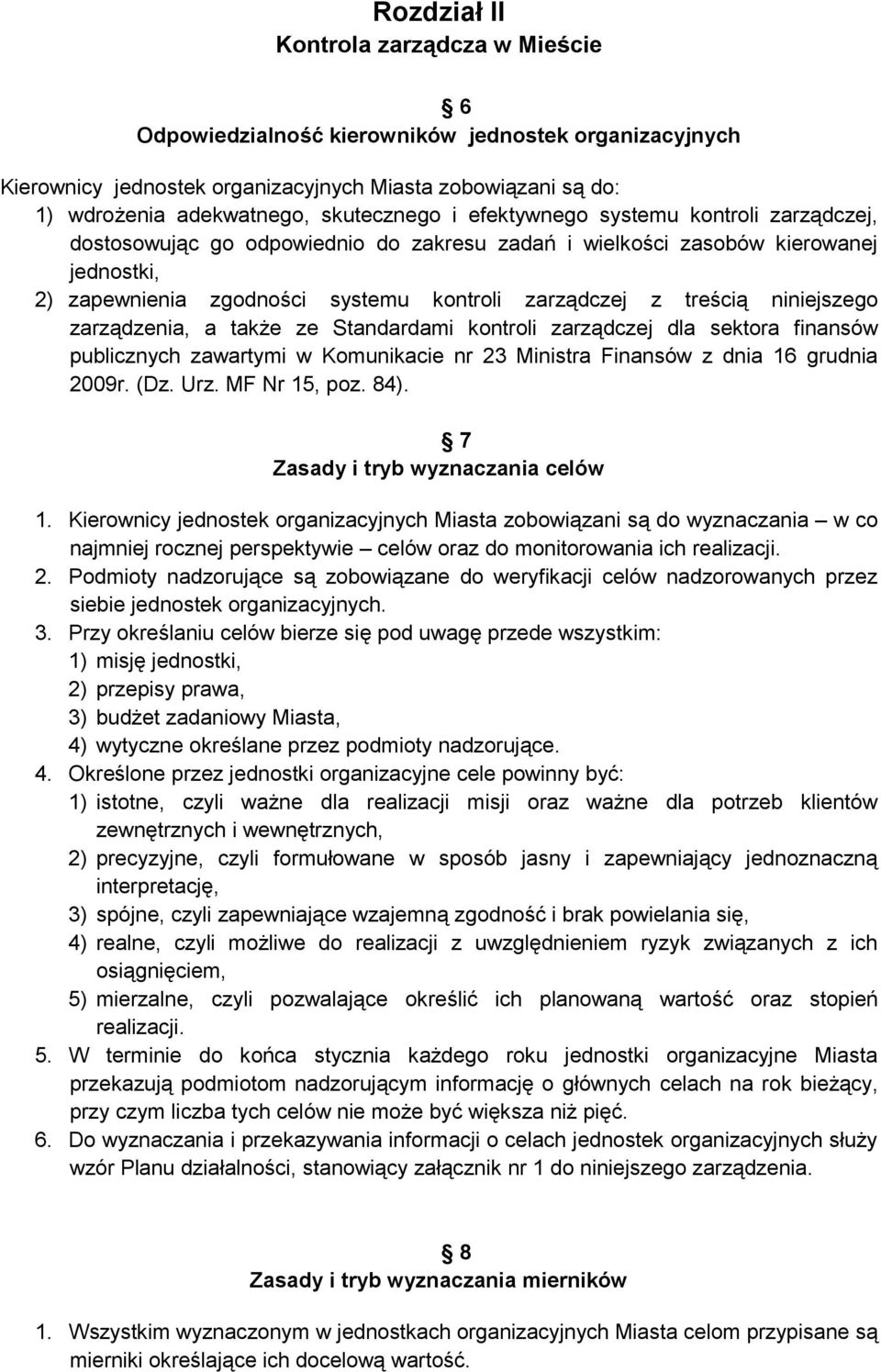 niniejszego zarządzenia, a także ze Standardami kontroli zarządczej dla sektora finansów publicznych zawartymi w Komunikacie nr 23 Ministra Finansów z dnia 16 grudnia 2009r. (Dz. Urz. MF Nr 15, poz.