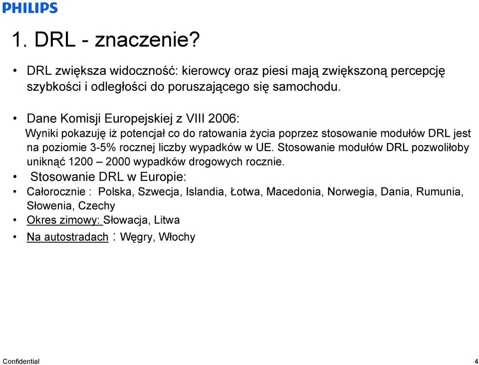 liczby wypadków w UE. Stosowanie modułów DRL pozwoliłoby uniknąć 1200 2000 wypadków drogowych rocznie.