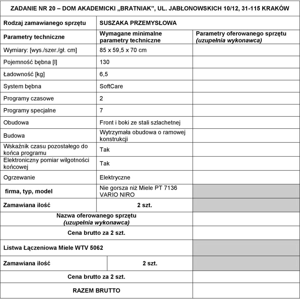 Programy specjalne 7 Obudowa Budowa Wskaźnik czasu pozostałego do końca programu Elektroniczny pomiar wilgotności końcowej Ogrzewanie Front i boki ze stali