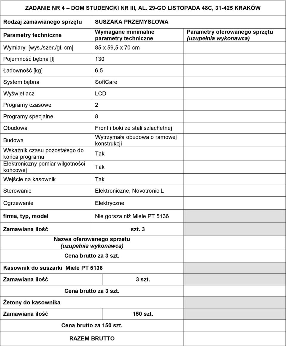 specjalne 8 Obudowa Budowa Wskaźnik czasu pozostałego do końca programu Elektroniczny pomiar wilgotności końcowej Wejście na kasownik Sterowanie Ogrzewanie Front i boki ze stali