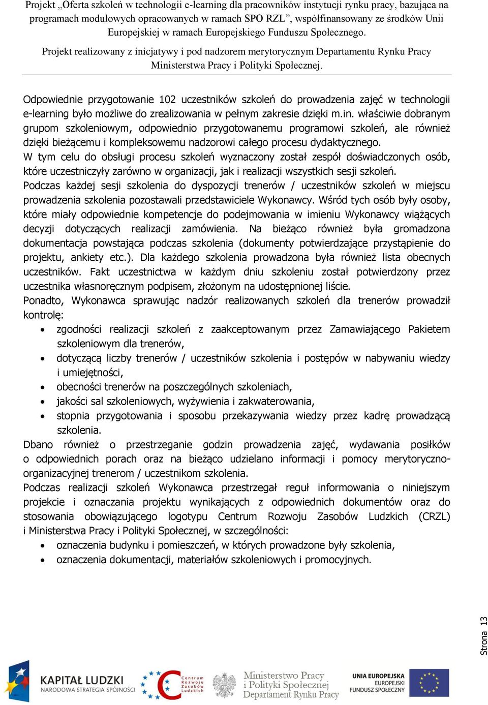 właściwie dobranym grupom szkoleniowym, odpowiednio przygotowanemu programowi szkoleń, ale również dzięki bieżącemu i kompleksowemu nadzorowi całego procesu dydaktycznego.