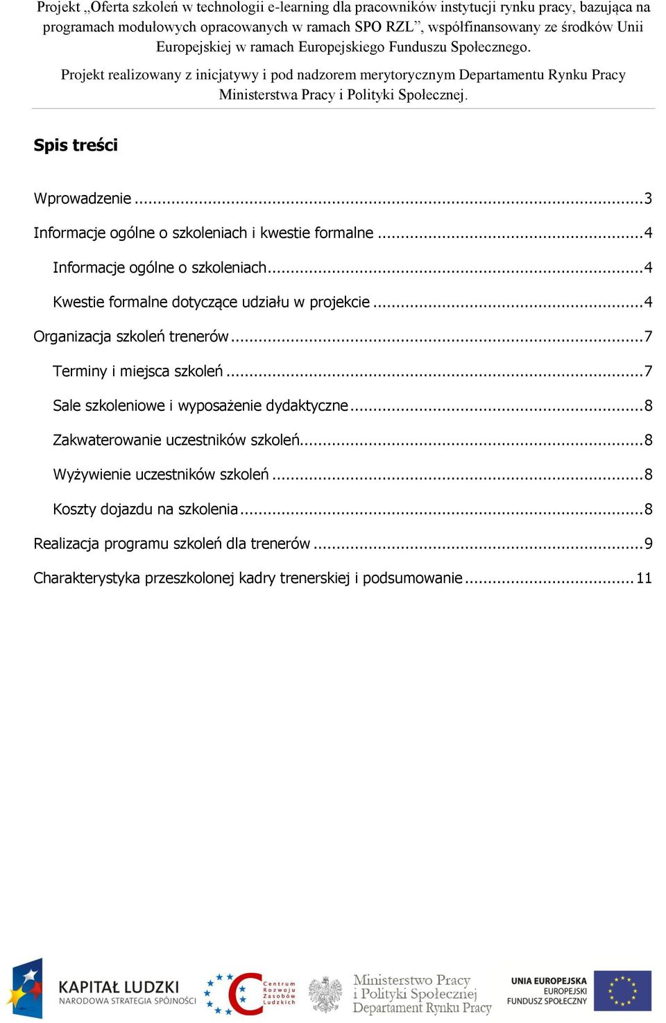 .. 7 Sale szkoleniowe i wyposażenie dydaktyczne... 8 Zakwaterowanie uczestników szkoleń... 8 Wyżywienie uczestników szkoleń.