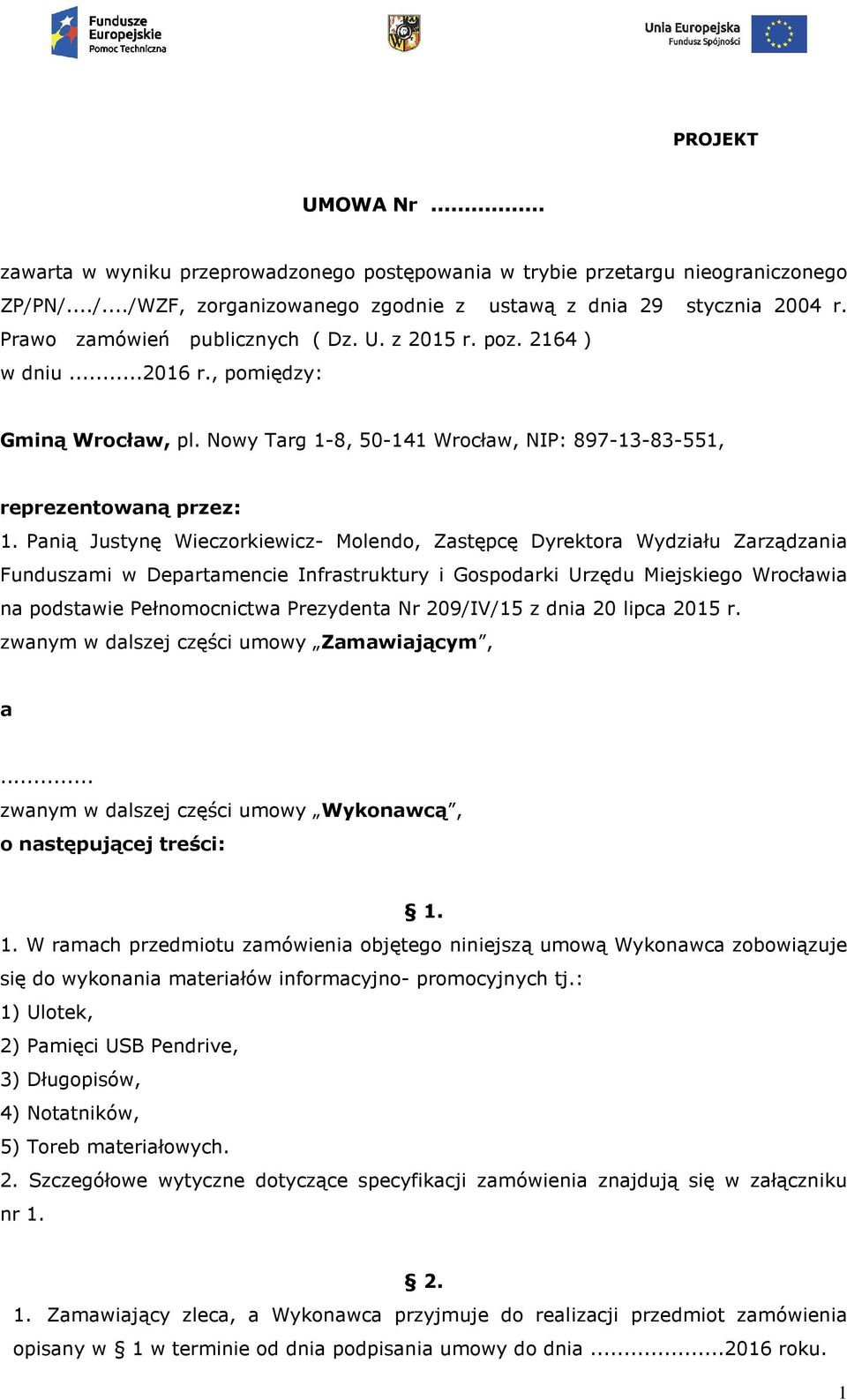 Panią Justynę Wieczorkiewicz- Molendo, Zastępcę Dyrektora Wydziału Zarządzania Funduszami w Departamencie Infrastruktury i Gospodarki Urzędu Miejskiego Wrocławia na podstawie Pełnomocnictwa