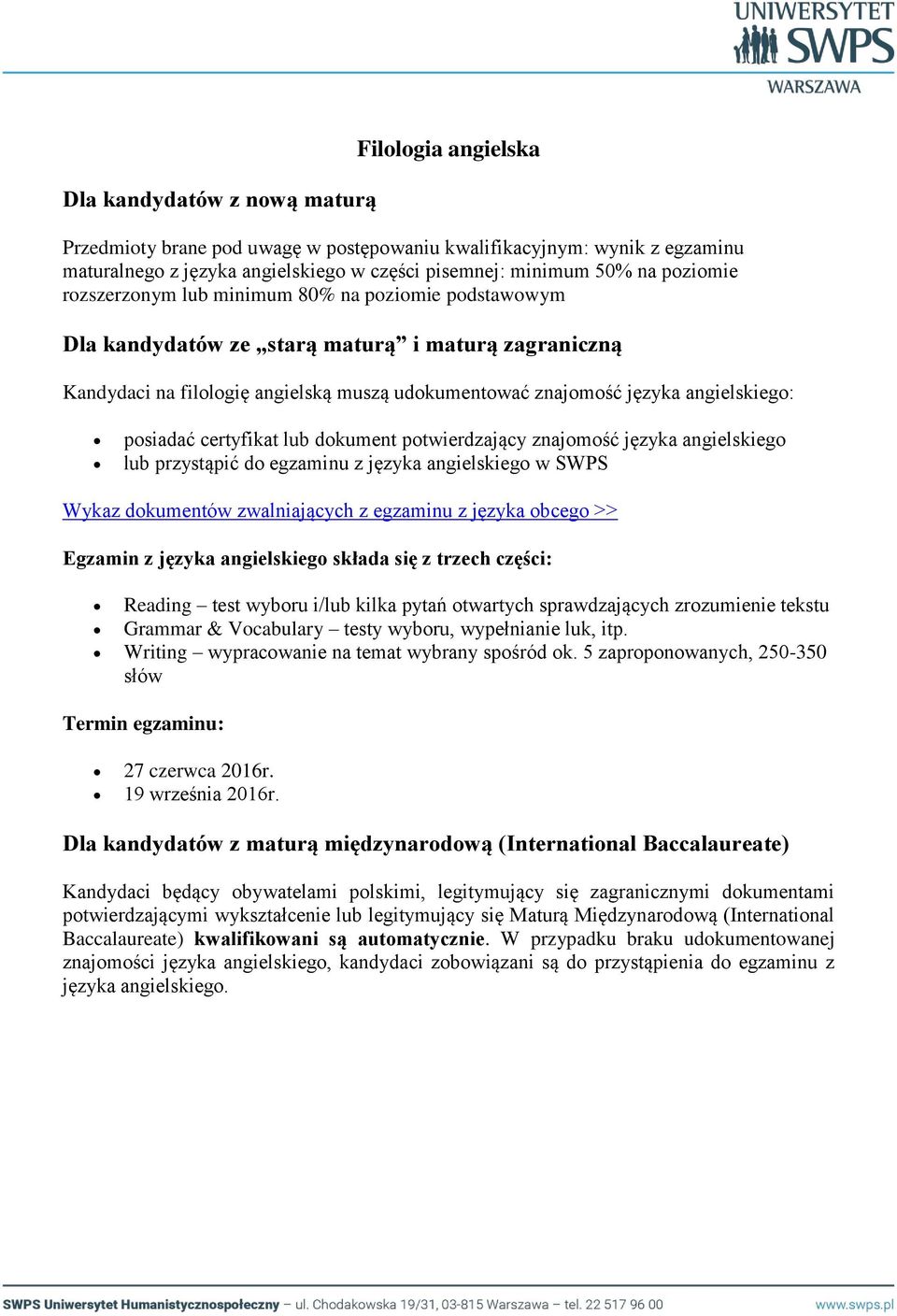 egzaminu z języka angielskiego w SWPS Wykaz dokumentów zwalniających z egzaminu z języka obcego >> Egzamin z języka angielskiego składa się z trzech części: Reading test wyboru i/lub kilka pytań