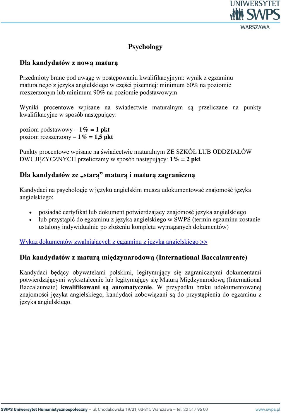 DWUJĘZYCZNYCH przeliczamy w sposób następujący: 1% = 2 pkt Dla kandydatów ze starą maturą i maturą zagraniczną Kandydaci na psychologię w języku angielskim muszą udokumentować znajomość języka