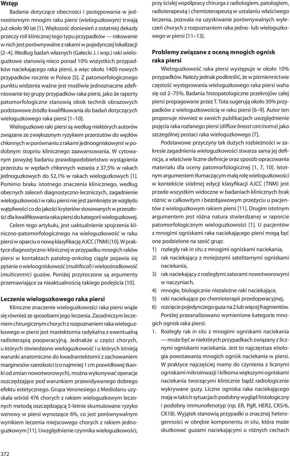 i wsp.) raki wieloguzkowe stanowią nieco ponad 10% wszystkich przypadków naciekającego raka piersi, a więc około 1400 nowych przypadków rocznie w Polsce [5].