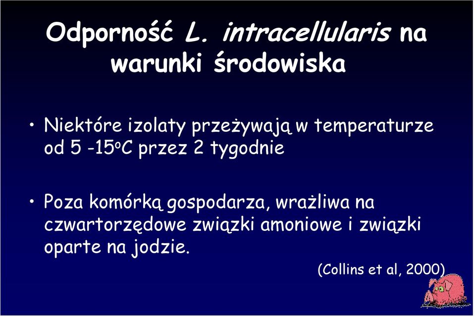 przeŝywają w temperaturze od 5-15 o C przez 2 tygodnie Poza