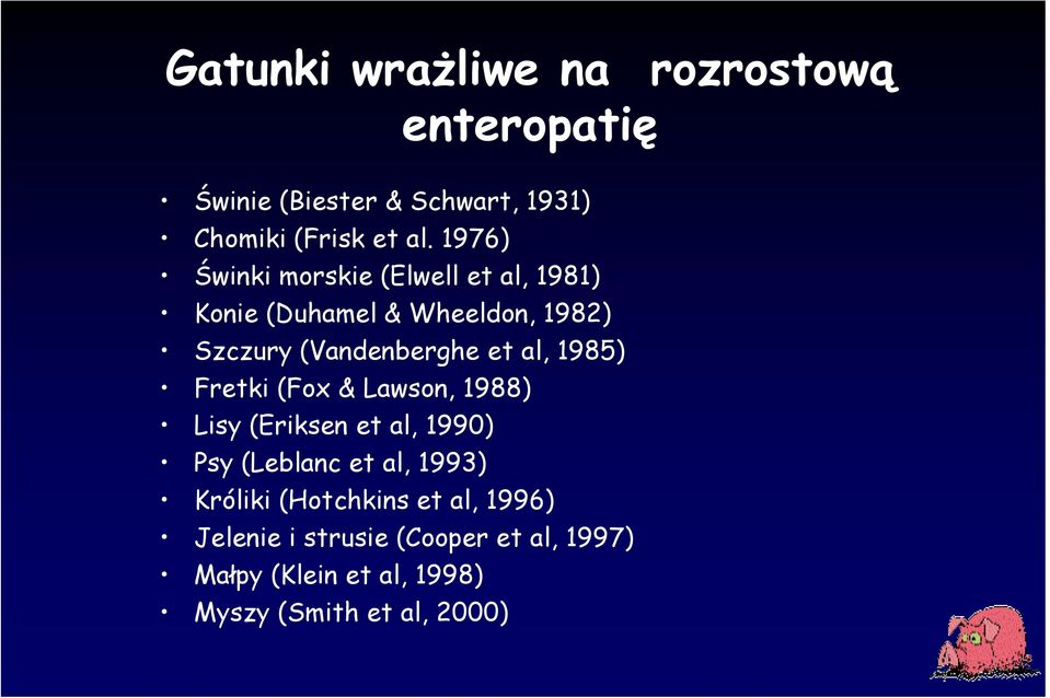 al, 1985) Fretki (Fox & Lawson, 1988) Lisy (Eriksen et al, 1990) Psy (Leblanc et al, 1993) Króliki