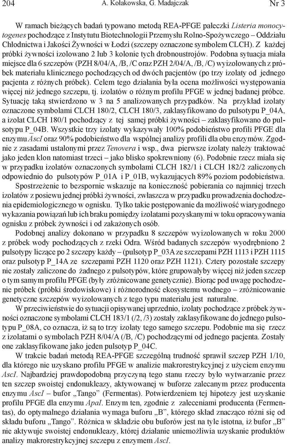 Żywności w Łodzi (szczepy oznaczone symbolem CLCH). Z każdej próbki żywności izolowano 2 lub 3 kolonie tych drobnoustrojów.