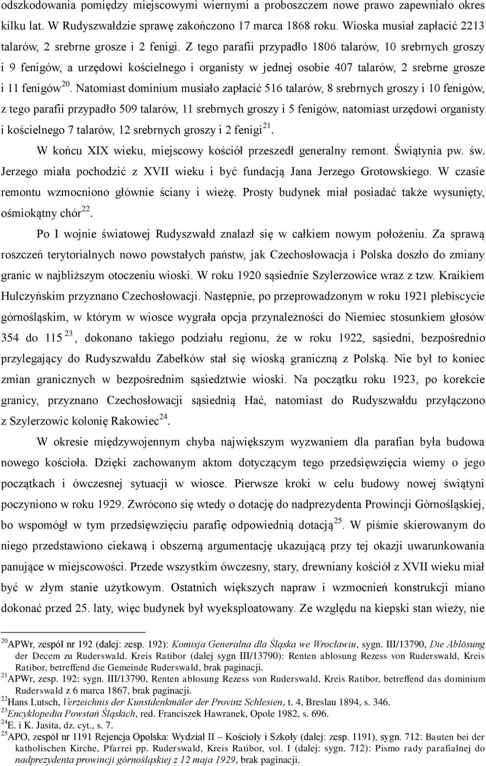 Z tego parafii przypadło 1806 talarów, 10 srebrnych groszy i 9 fenigów, a urzędowi kościelnego i organisty w jednej osobie 407 talarów, 2 srebrne grosze i 11 fenigów 20.
