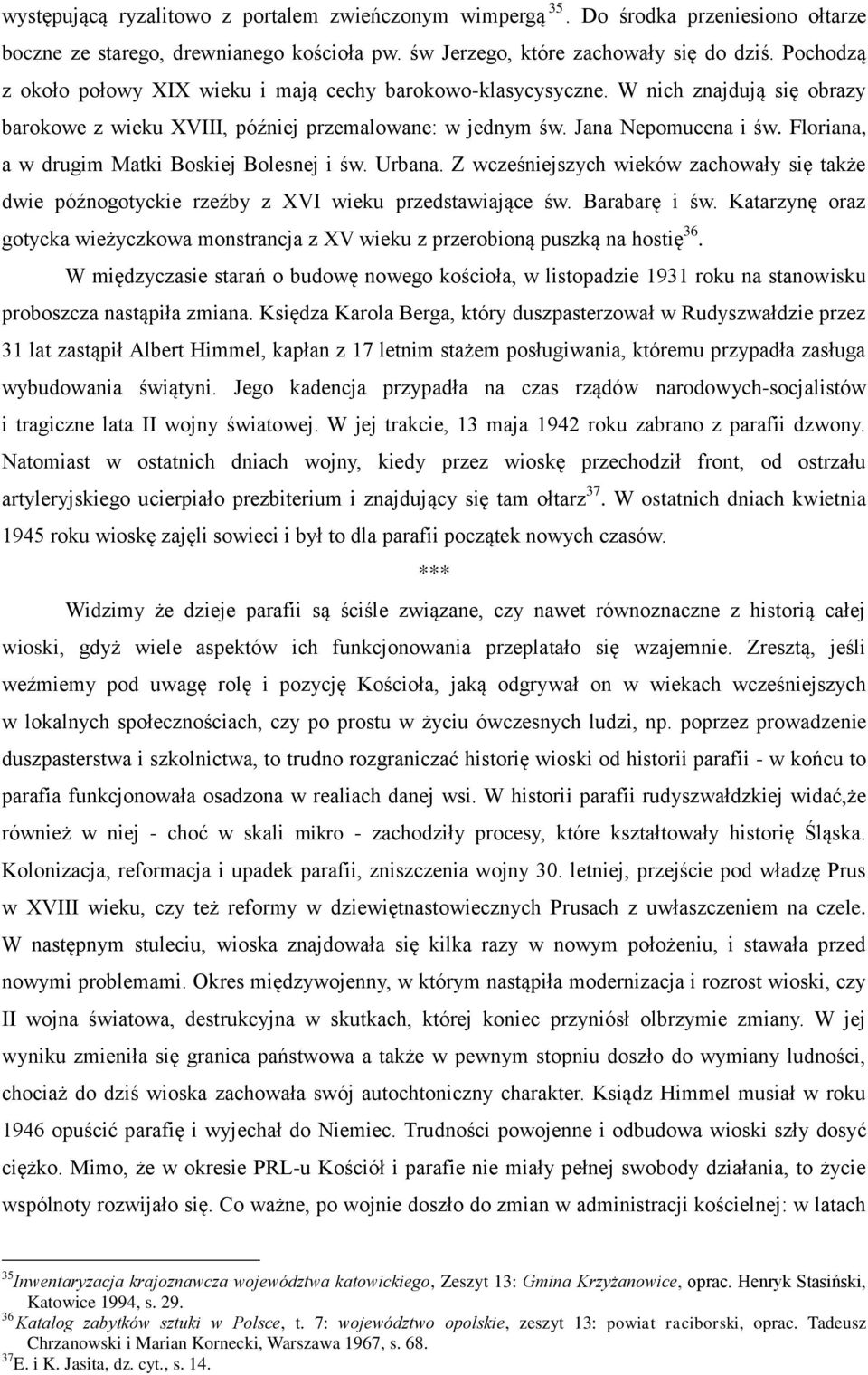 Floriana, a w drugim Matki Boskiej Bolesnej i św. Urbana. Z wcześniejszych wieków zachowały się także dwie późnogotyckie rzeźby z XVI wieku przedstawiające św. Barabarę i św.