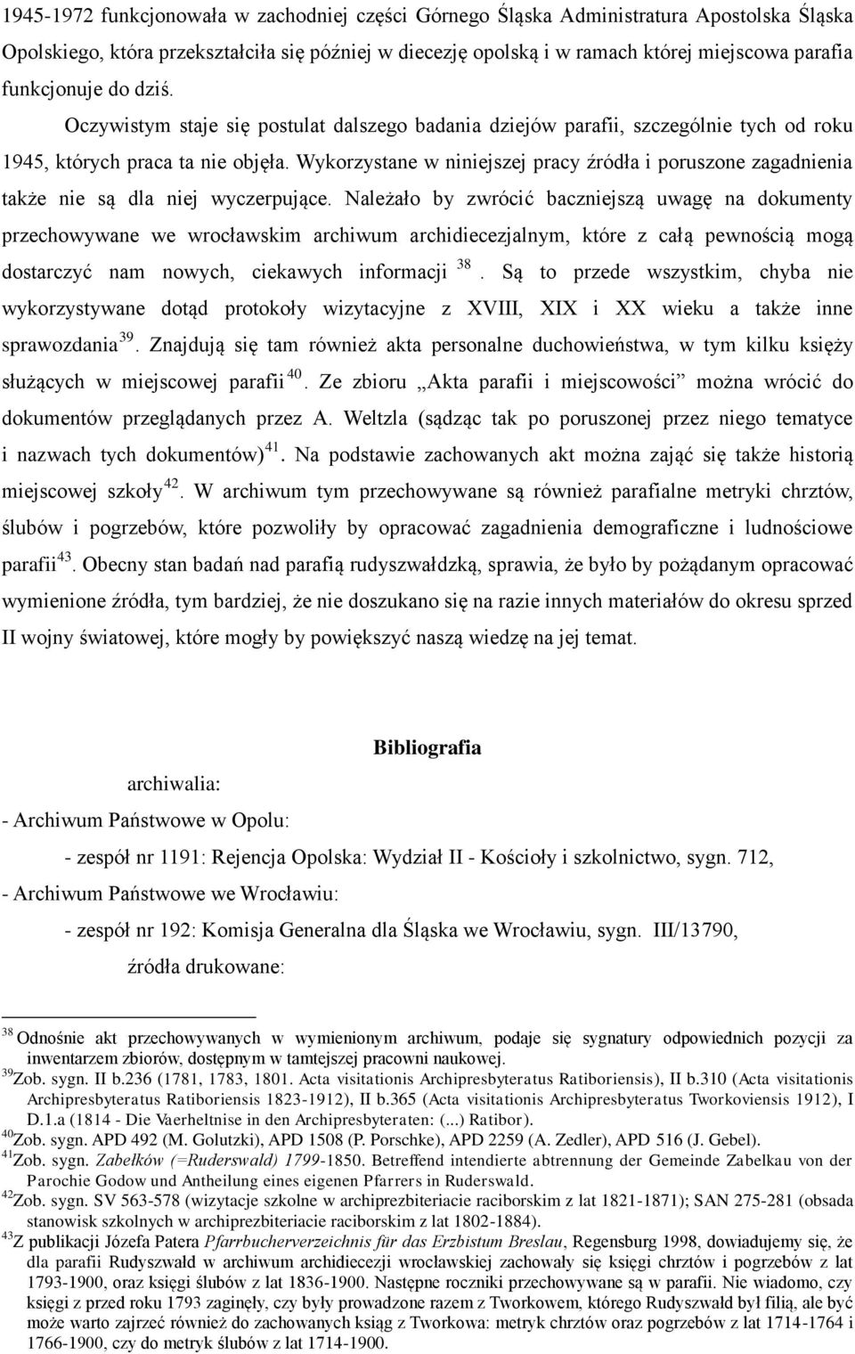 Wykorzystane w niniejszej pracy źródła i poruszone zagadnienia także nie są dla niej wyczerpujące.