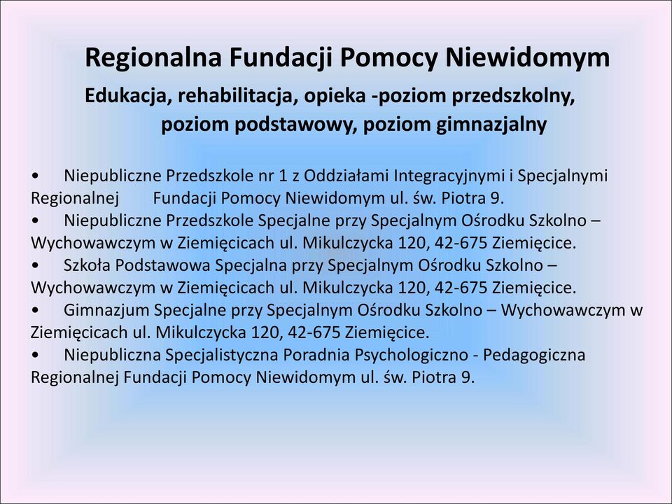 Mikulczycka 120, 42-675 Ziemięcice. Szkoła Podstawowa Specjalna przy Specjalnym Ośrodku Szkolno Wychowawczym w Ziemięcicach ul. Mikulczycka 120, 42-675 Ziemięcice.