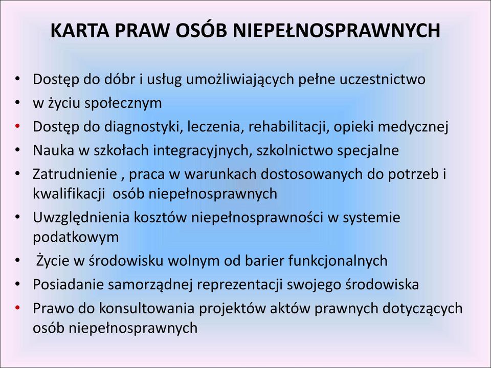 i kwalifikacji osób niepełnosprawnych Uwzględnienia kosztów niepełnosprawności w systemie podatkowym Życie w środowisku wolnym od barier
