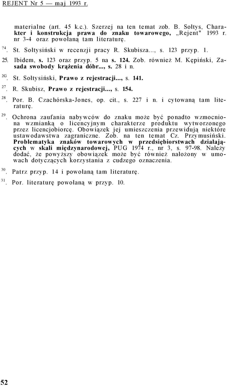 Sołtysiński, Prawo z rejestracji..., s. 141. 27. R. Skubisz, Prawo z rejestracji..., s. 154. 28. Por. B. Czachórska-Jones, op. cit., s. 227 i n. i cytowaną tam literaturę. 29.