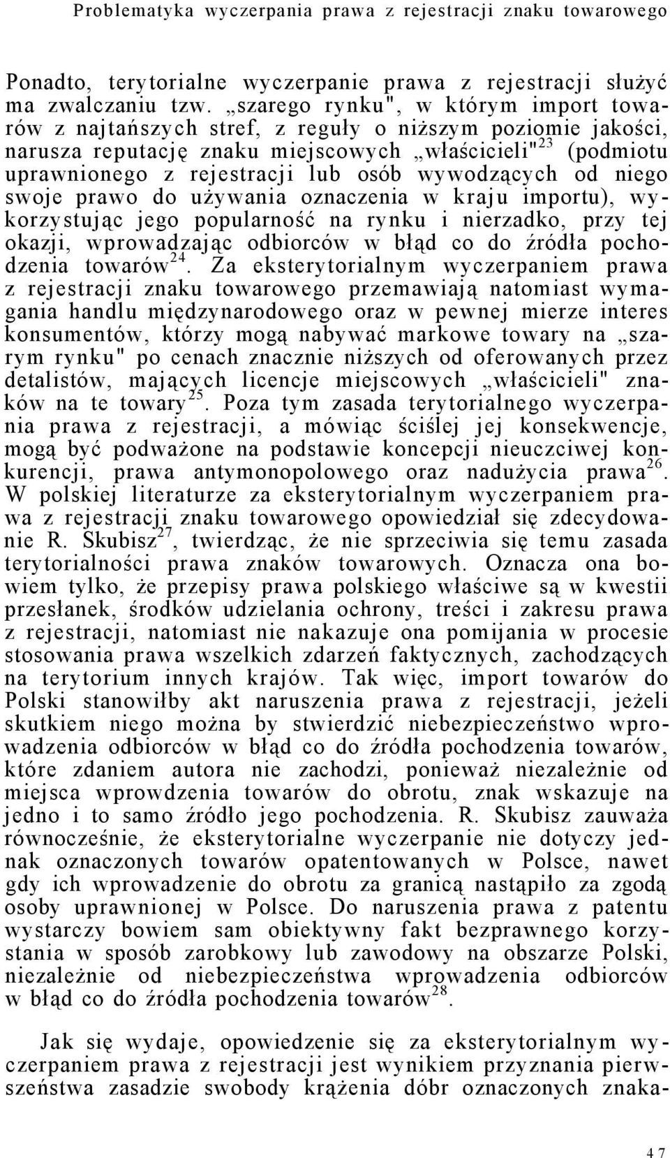 wywodzących od niego swoje prawo do używania oznaczenia w kraju importu), wykorzystując jego popularność na rynku i nierzadko, przy tej okazji, wprowadzając odbiorców w błąd co do źródła pochodzenia