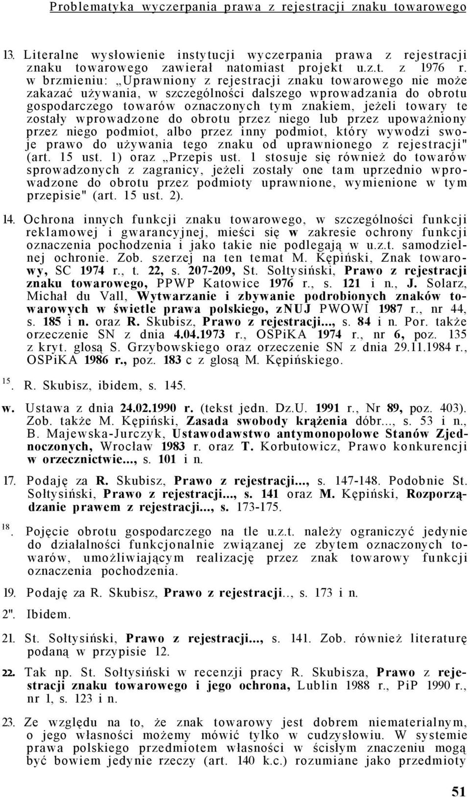 zostały wprowadzone do obrotu przez niego lub przez upoważniony przez niego podmiot, albo przez inny podmiot, który wywodzi swoje prawo do używania tego znaku od uprawnionego z rejestracji" (art.