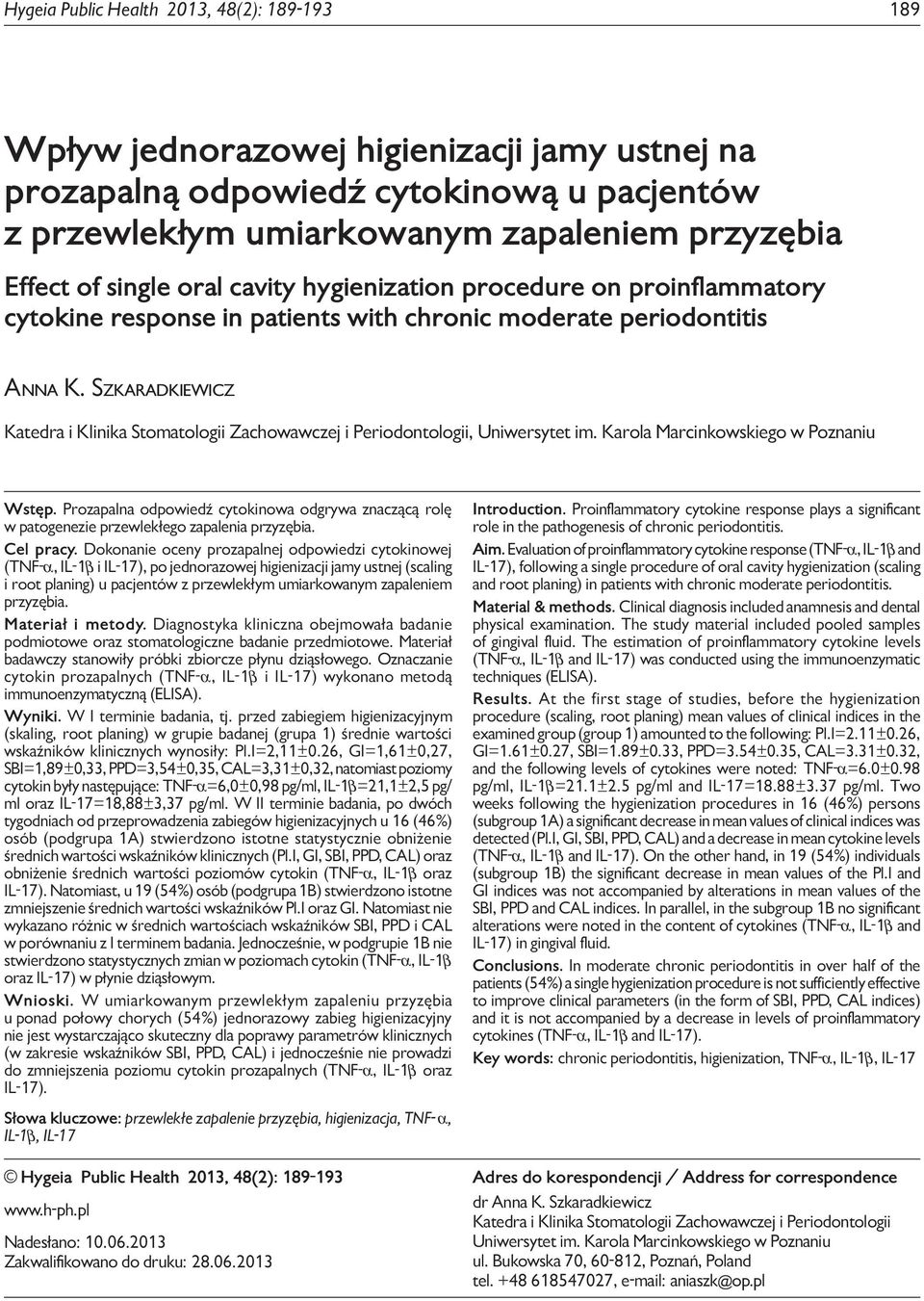 on proinflammatory cytokine response in patients with chronic moderate periodontitis Anna K. Szkaradkiewicz Katedra i Klinika Stomatologii Zachowawczej i Periodontologii, Uniwersytet im.