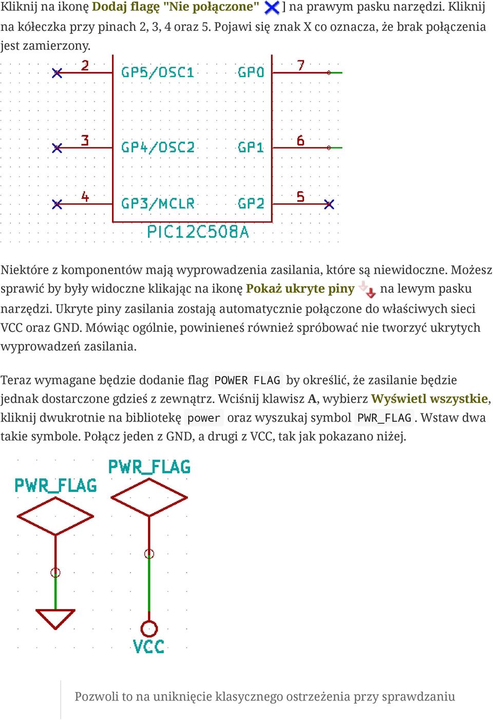 Ukryte piny zasilania zostają automatycznie połączone do właściwych sieci VCC oraz GND. Mówiąc ogólnie, powinieneś również spróbować nie tworzyć ukrytych wyprowadzeń zasilania.